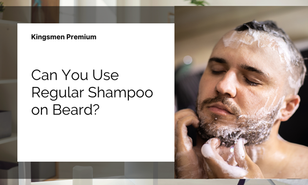 Can You Use Regular Shampoo on Beard? The Pros and Cons Explained - Kingsmen Premium