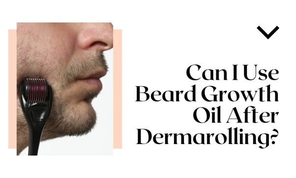 Can I Use Beard Growth Oil After Dermarolling? Let's Find Out - Kingsmen Premium