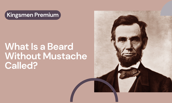 What Is a Beard Without Mustache Called? Your Ultimate Guide - Kingsmen Premium