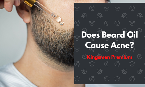Does Beard Oil Cause Acne? The Surprising Truth (and How to Avoid Breakouts) - Kingsmen Premium