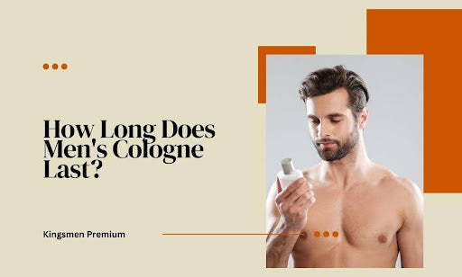 How Long Does Men's Cologne Last: Top 5 Factors That Affect Its Staying Power