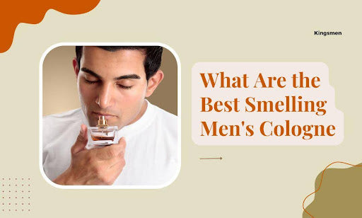What Are the Best Smelling Men's Cologne? Top 10 Picks