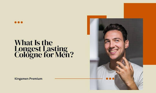 What Is the Longest Lasting Cologne for Men? (The Ultimate Guide)